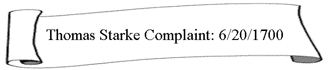 Thomas Starke Complaint: 6/20/1700