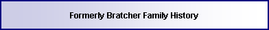 Text Box: Formerly Bratcher Family History